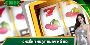 chiến thuật quay nổ hũ tại cm88